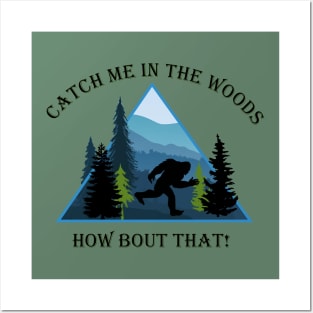 Bigfoot - Catch Me in the Woods Posters and Art